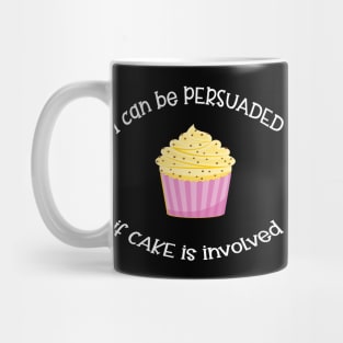 I Can Be Persuaded If Cake Is Involved Mug